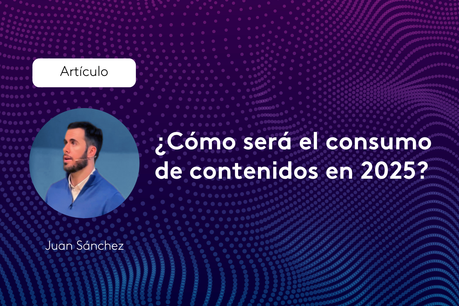 ¿Cómo será el consumo de contenidos en 2025?