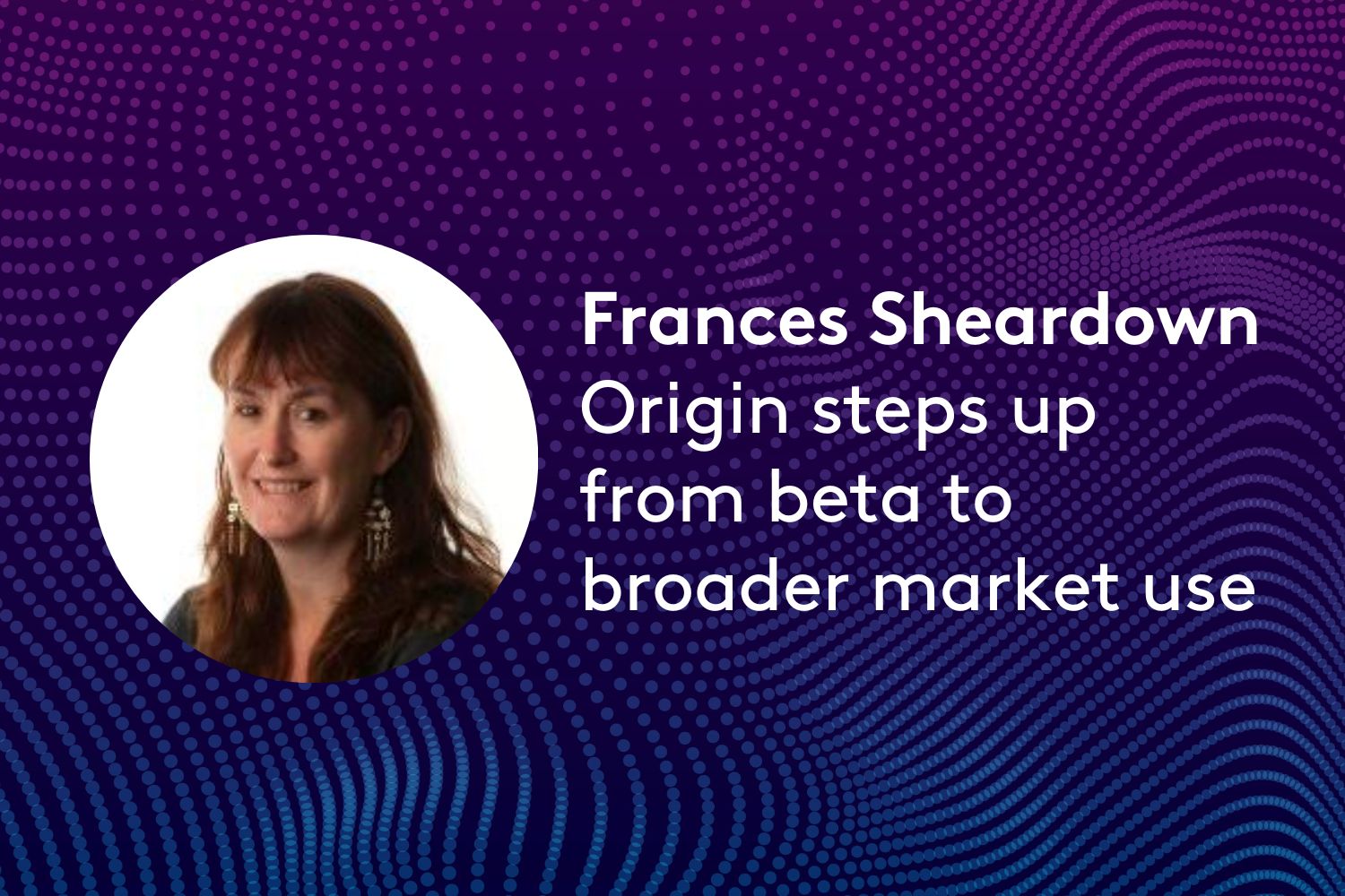 Origin steps up from beta to broader market use