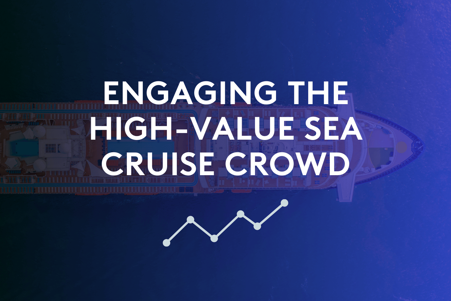 Engaging the high-value sea cruise crowd