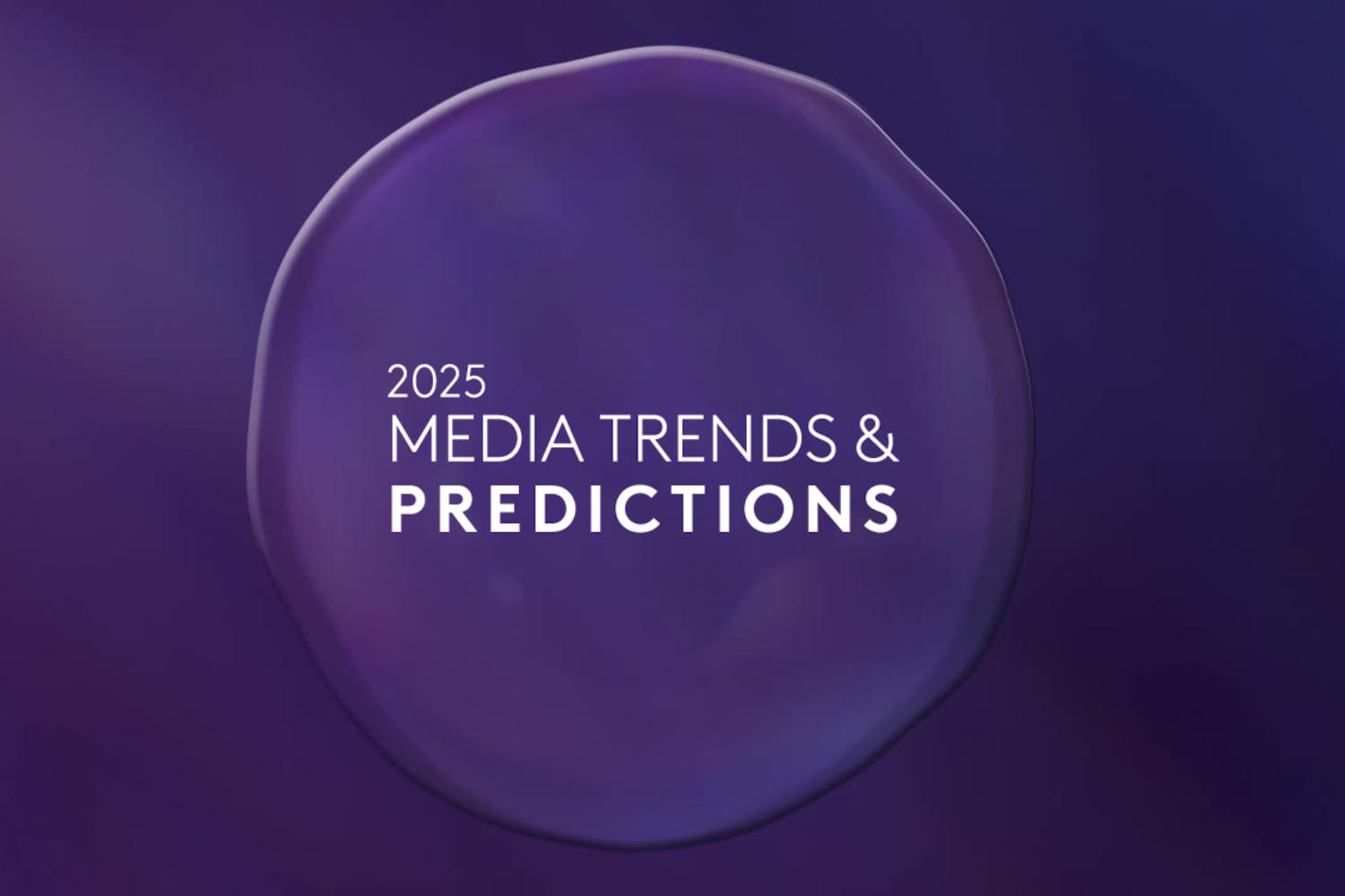 Media Trends & Predictions 2025