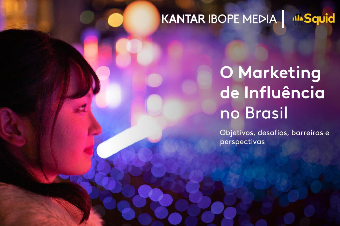 O Marketing de Influência no Brasil – Kantar IBOPE Media & Squid