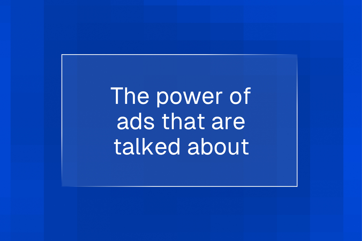 TGI Stories: The power of ads people talk about